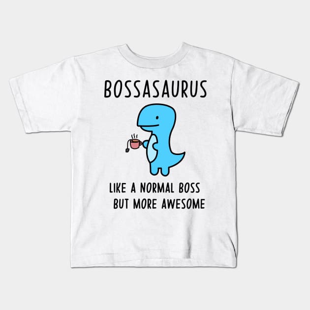 Bossasaurus, Like A Normal Boss Kids T-Shirt by Zakzouk-store